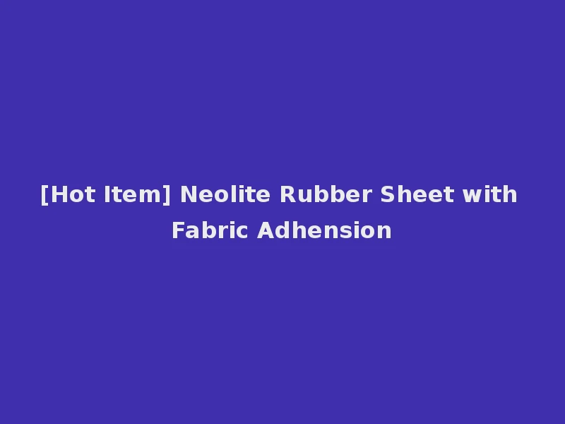 [Hot Item] Neolite Rubber Sheet with Fabric Adhension