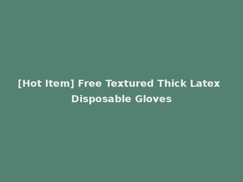 [Hot Item] Free Textured Thick Latex Disposable Gloves
