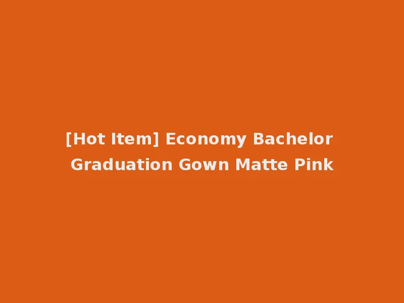 [Hot Item] Economy Bachelor Graduation Gown Matte Pink