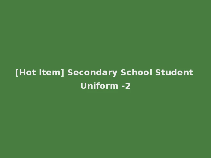 [Hot Item] Secondary School Student Uniform -2