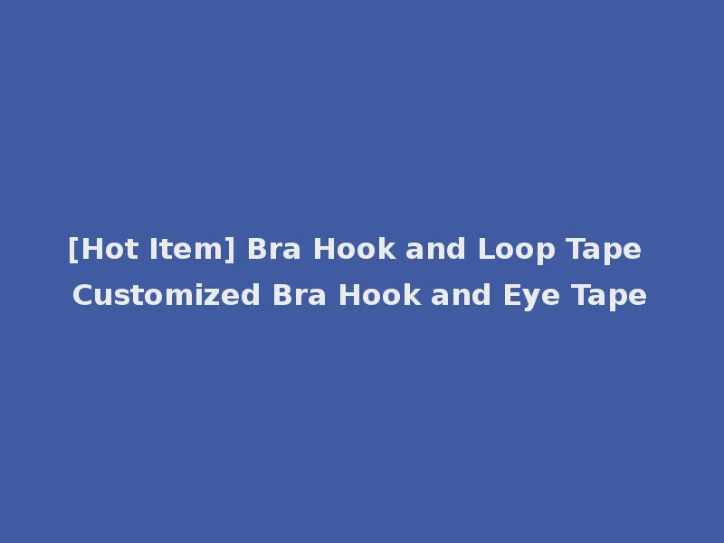 [Hot Item] Bra Hook and Loop Tape Customized Bra Hook and Eye Tape