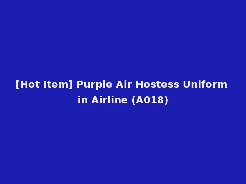 [Hot Item] Purple Air Hostess Uniform in Airline (A018)