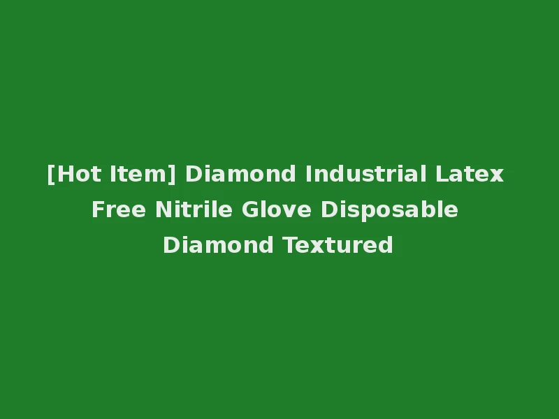 [Hot Item] Diamond Industrial Latex Free Nitrile Glove Disposable Diamond Textured