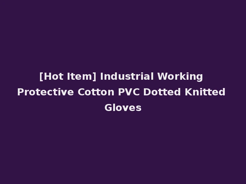 [Hot Item] Industrial Working Protective Cotton PVC Dotted Knitted Gloves