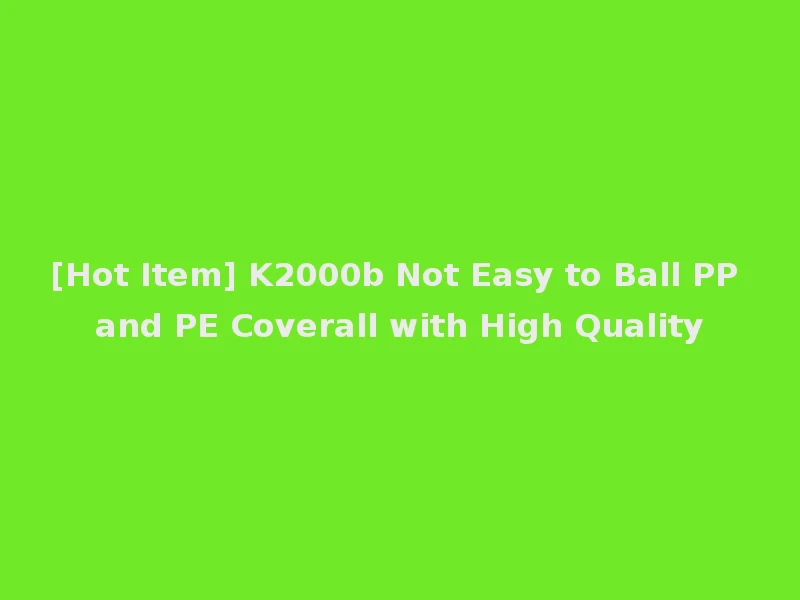 [Hot Item] K2000b Not Easy to Ball PP and PE Coverall with High Quality