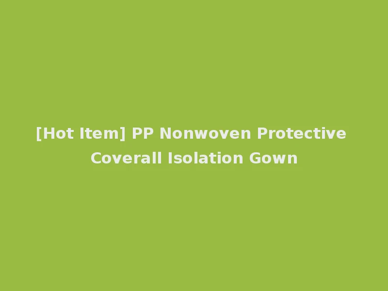 [Hot Item] PP Nonwoven Protective Coverall Isolation Gown
