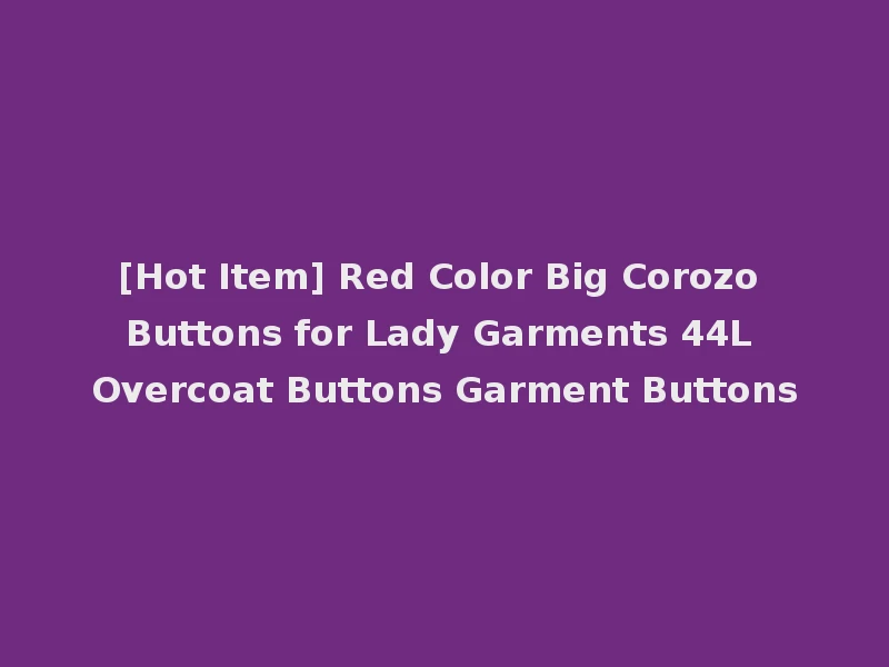 [Hot Item] Red Color Big Corozo Buttons for Lady Garments 44L Overcoat Buttons Garment Buttons