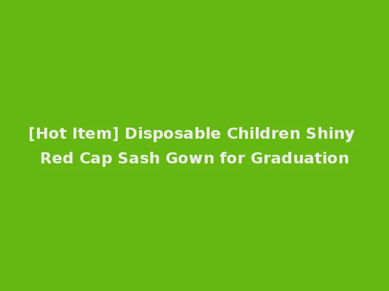 [Hot Item] Disposable Children Shiny Red Cap Sash Gown for Graduation