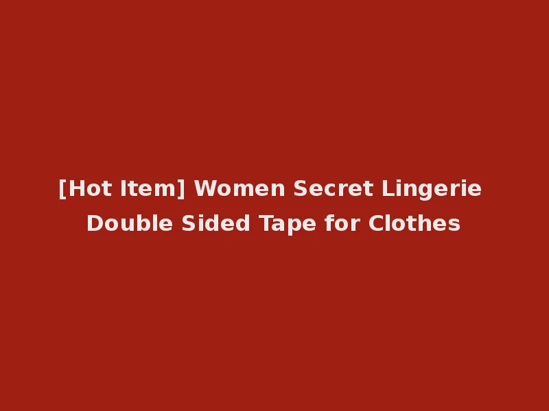 [Hot Item] Women Secret Lingerie Double Sided Tape for Clothes