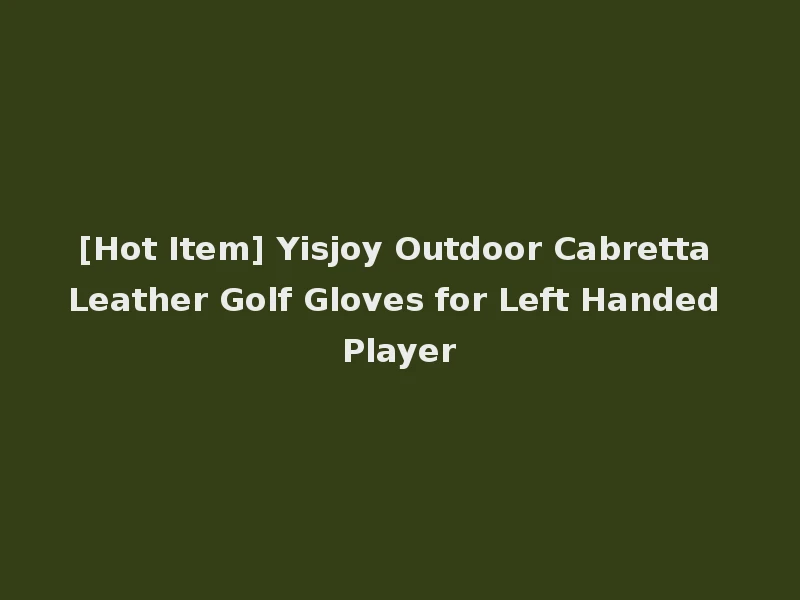 [Hot Item] Yisjoy Outdoor Cabretta Leather Golf Gloves for Left Handed Player