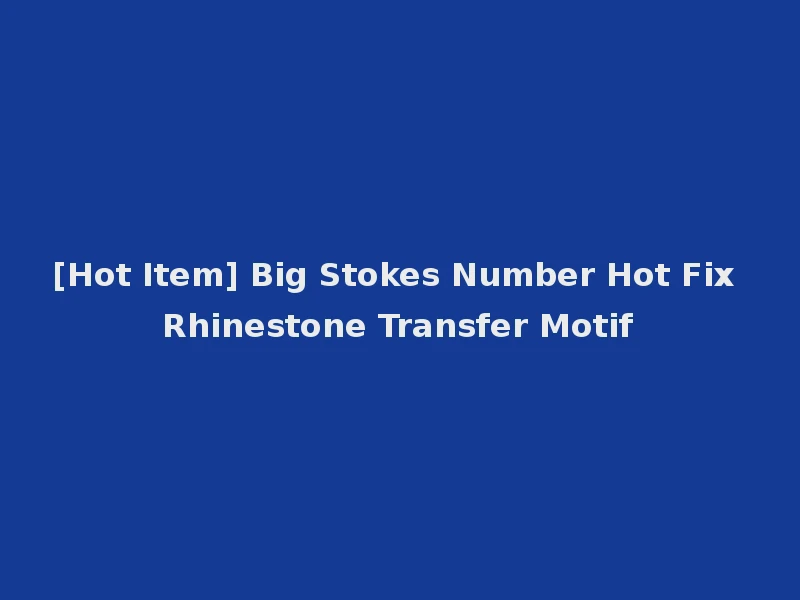 [Hot Item] Big Stokes Number Hot Fix Rhinestone Transfer Motif