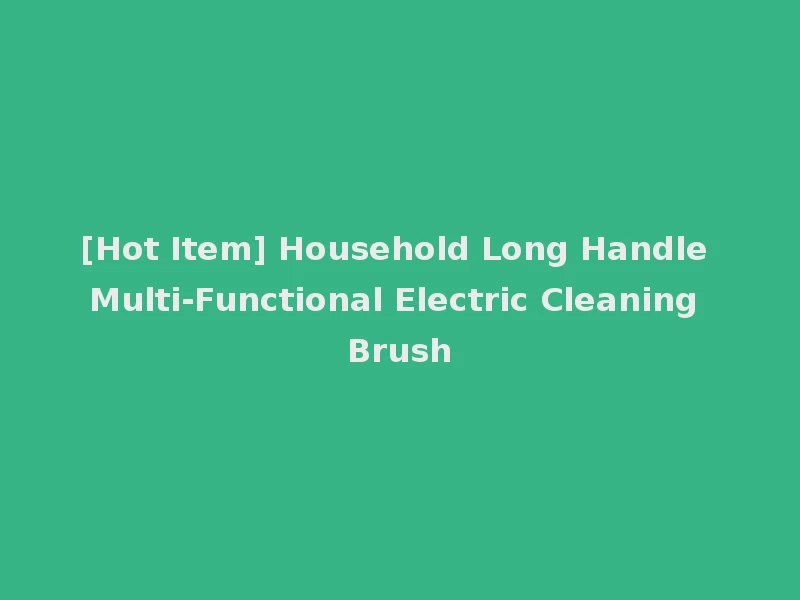 [Hot Item] Household Long Handle Multi-Functional Electric Cleaning Brush