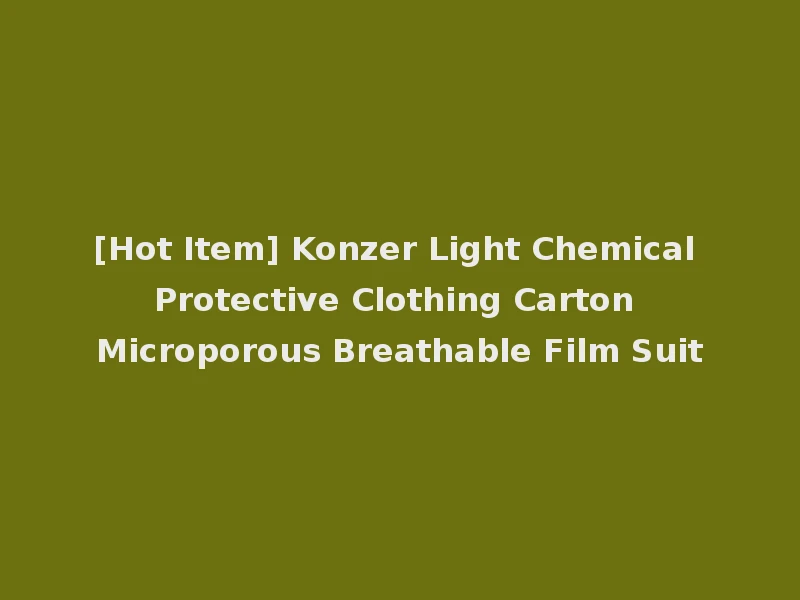 [Hot Item] Konzer Light Chemical Protective Clothing Carton Microporous Breathable Film Suit