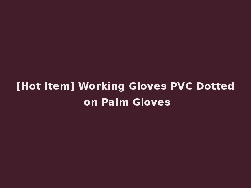 [Hot Item] Working Gloves PVC Dotted on Palm Gloves