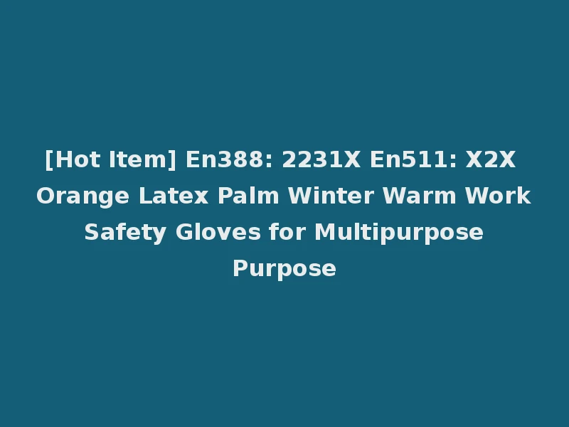 [Hot Item] En388: 2231X En511: X2X Orange Latex Palm Winter Warm Work Safety Gloves for Multipurpose Purpose