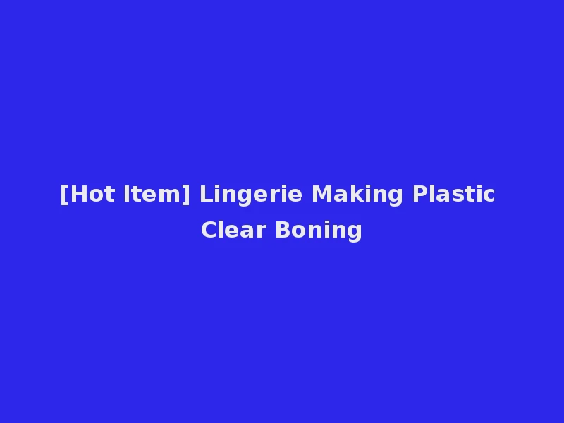 [Hot Item] Lingerie Making Plastic Clear Boning