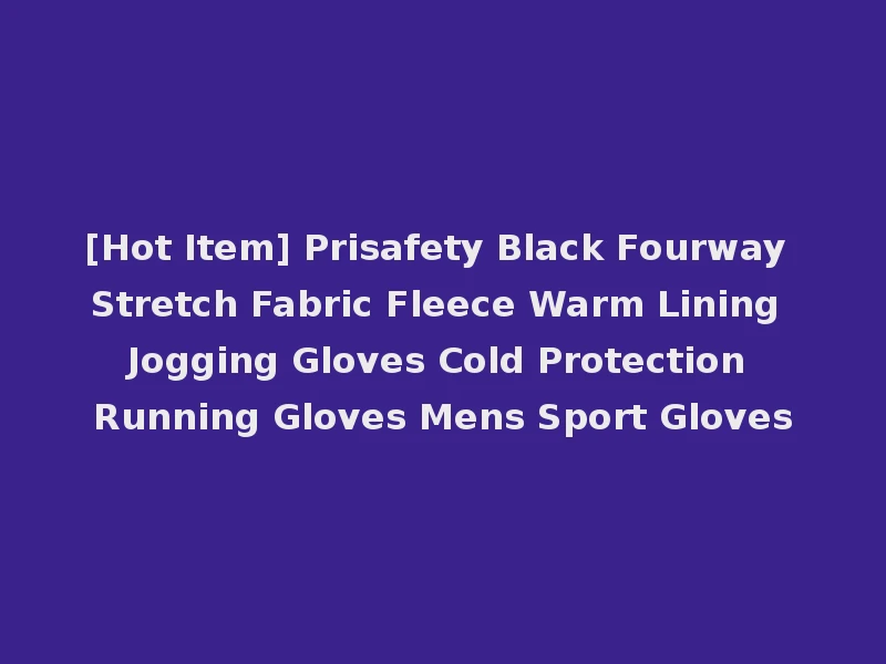 [Hot Item] Prisafety Black Fourway Stretch Fabric Fleece Warm Lining Jogging Gloves Cold Protection Running Gloves Mens Sport Gloves