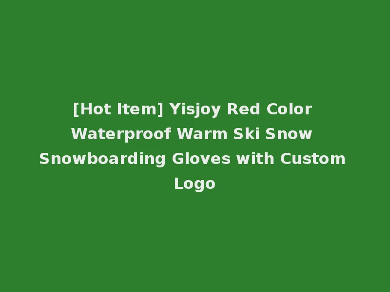 [Hot Item] Yisjoy Red Color Waterproof Warm Ski Snow Snowboarding Gloves with Custom Logo
