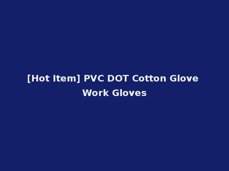 [Hot Item] PVC DOT Cotton Glove Work Gloves