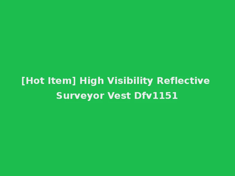 [Hot Item] High Visibility Reflective Surveyor Vest Dfv1151