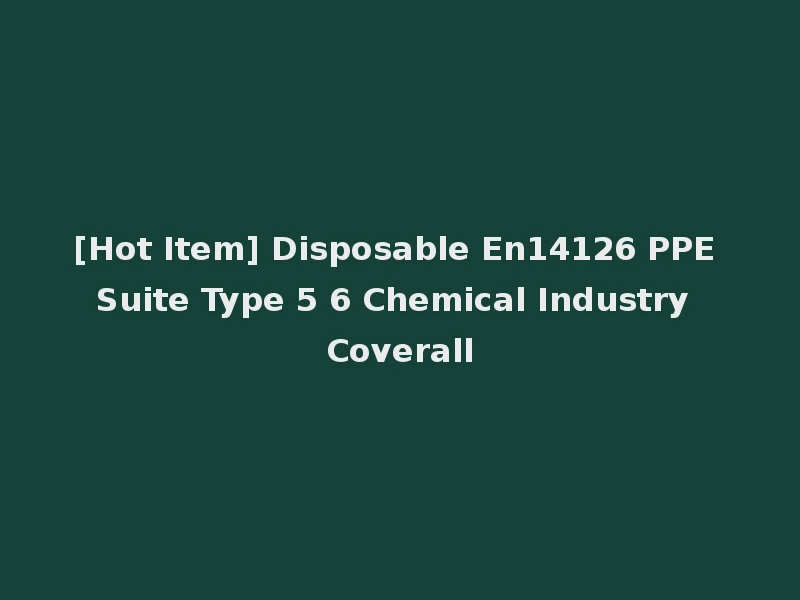 [Hot Item] Disposable En14126 PPE Suite Type 5 6 Chemical Industry Coverall