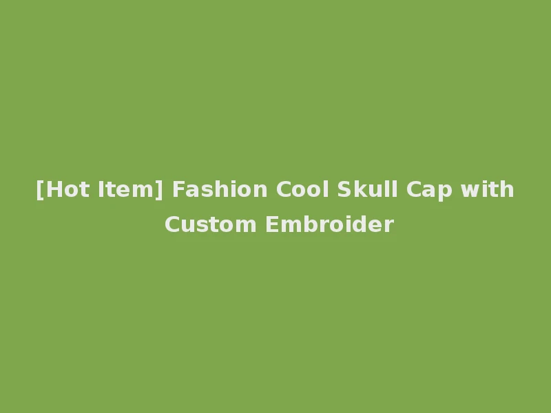 [Hot Item] Fashion Cool Skull Cap with Custom Embroider