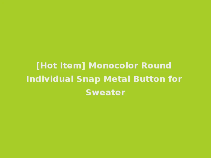 [Hot Item] Monocolor Round Individual Snap Metal Button for Sweater