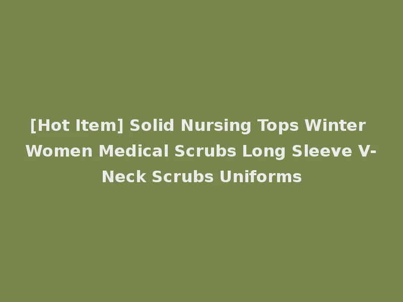 [Hot Item] Solid Nursing Tops Winter Women Medical Scrubs Long Sleeve V-Neck Scrubs Uniforms