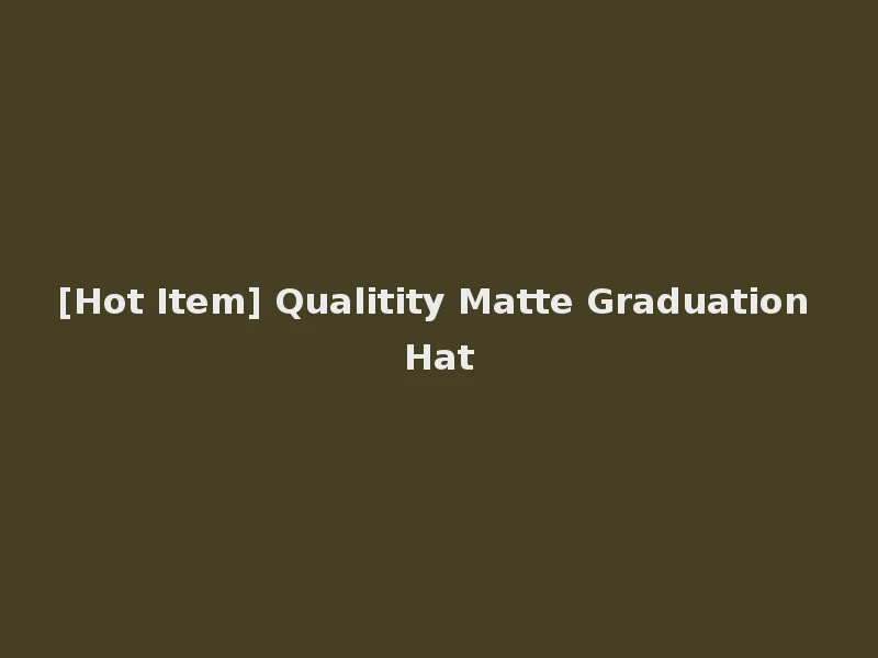 [Hot Item] Qualitity Matte Graduation Hat