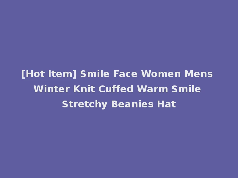 [Hot Item] Smile Face Women Mens Winter Knit Cuffed Warm Smile Stretchy Beanies Hat