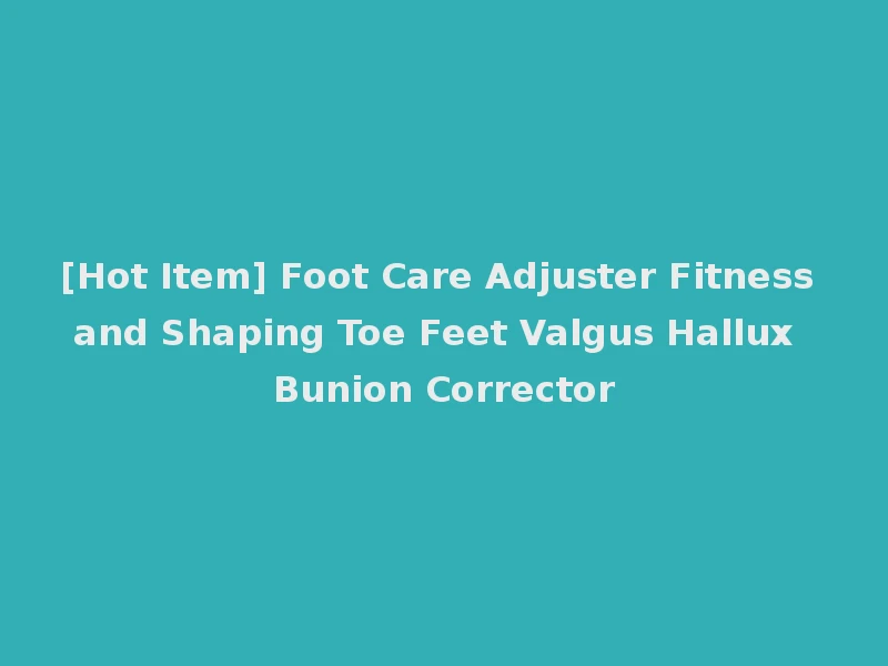 [Hot Item] Foot Care Adjuster Fitness and Shaping Toe Feet Valgus Hallux Bunion Corrector