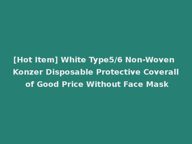 [Hot Item] White Type5/6 Non-Woven Konzer Disposable Protective Coverall of Good Price Without Face Mask