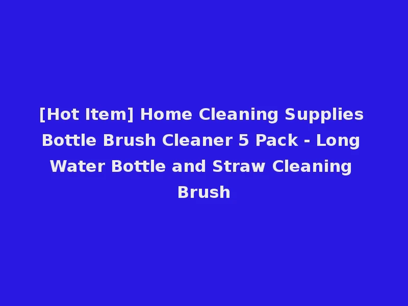 [Hot Item] Home Cleaning Supplies Bottle Brush Cleaner 5 Pack - Long Water Bottle and Straw Cleaning Brush