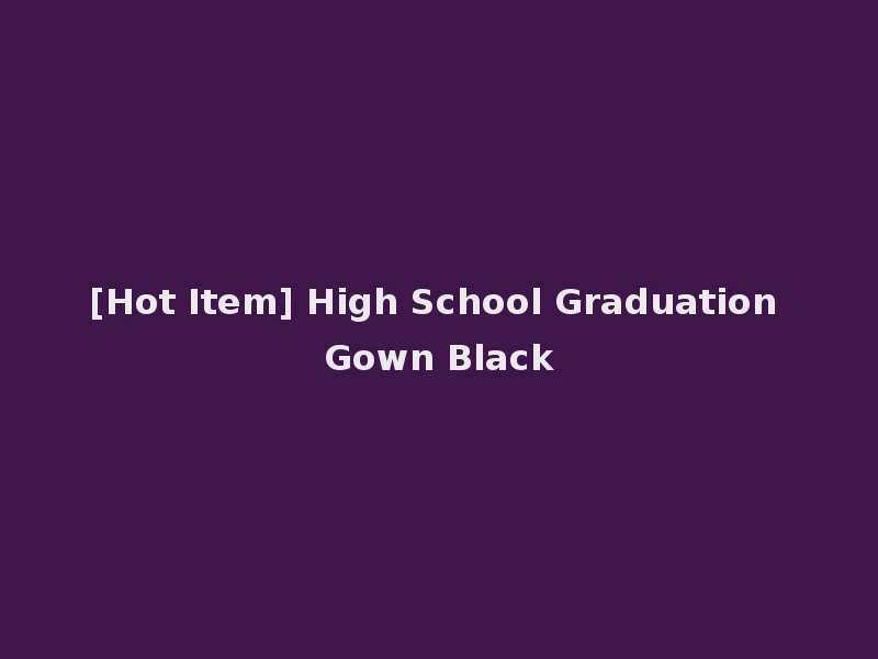 [Hot Item] High School Graduation Gown Black
