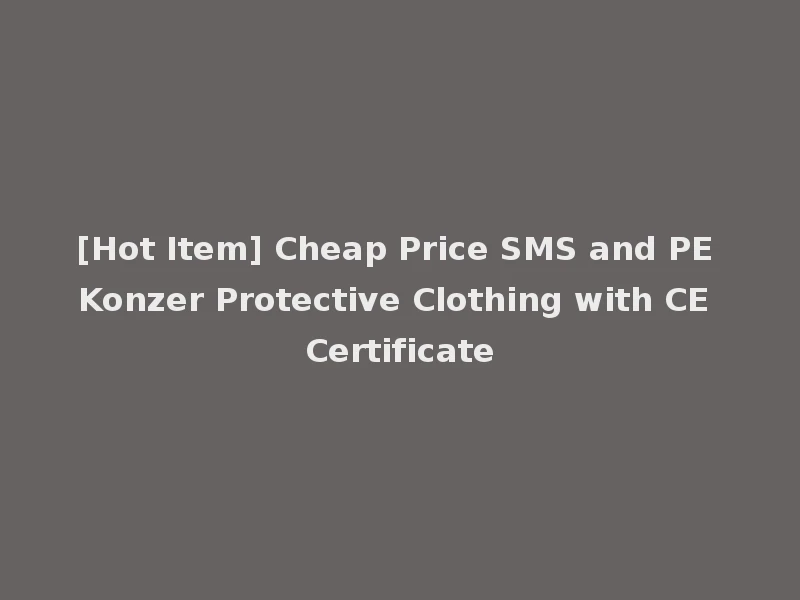 [Hot Item] Cheap Price SMS and PE Konzer Protective Clothing with CE Certificate