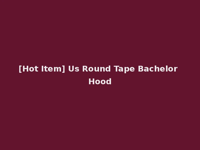 [Hot Item] Us Round Tape Bachelor Hood