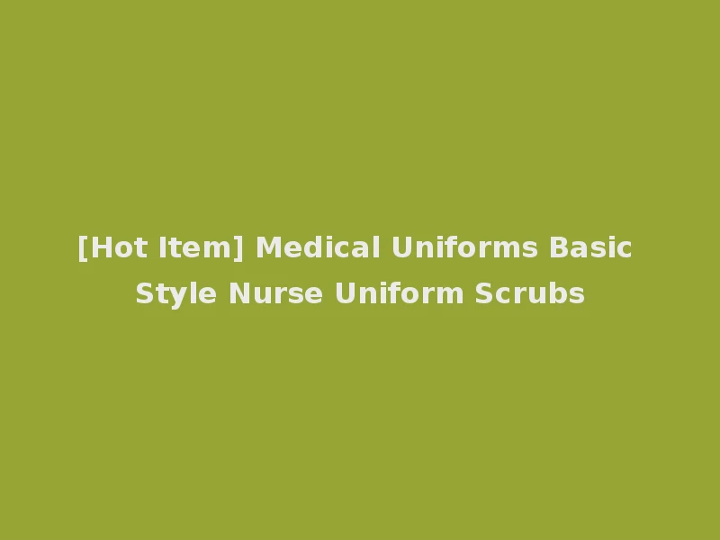 [Hot Item] Medical Uniforms Basic Style Nurse Uniform Scrubs