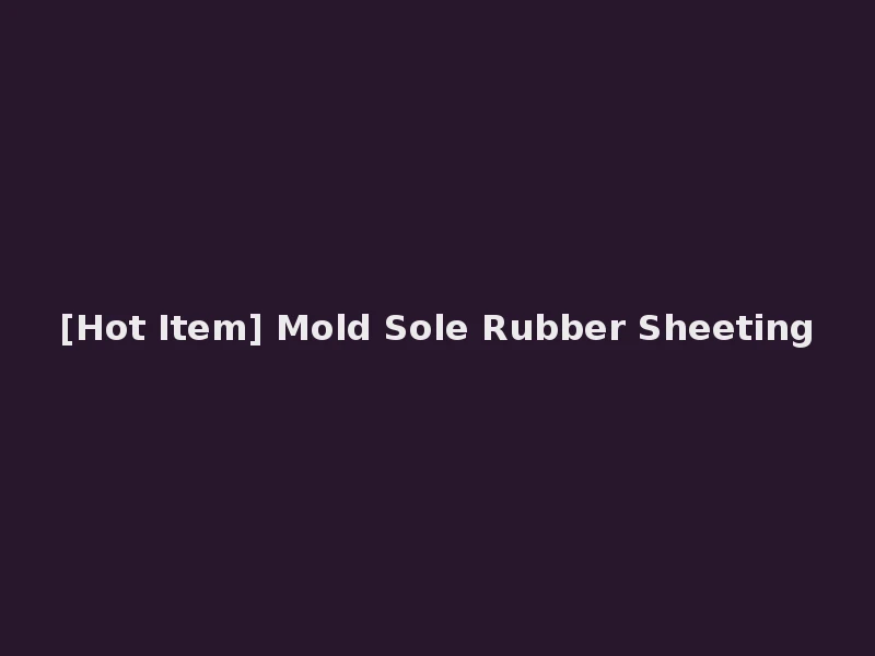 [Hot Item] Mold Sole Rubber Sheeting