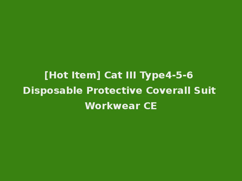[Hot Item] Cat III Type4-5-6 Disposable Protective Coverall Suit Workwear CE