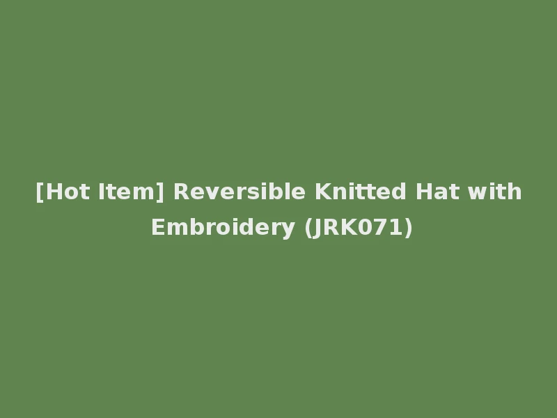 [Hot Item] Reversible Knitted Hat with Embroidery (JRK071)