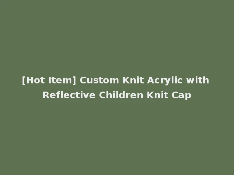 [Hot Item] Custom Knit Acrylic with Reflective Children Knit Cap