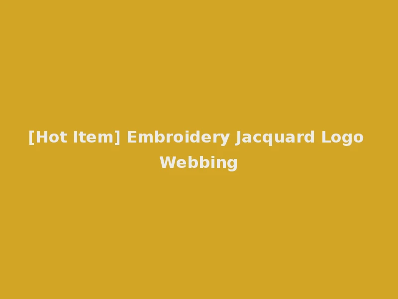 [Hot Item] Embroidery Jacquard Logo Webbing