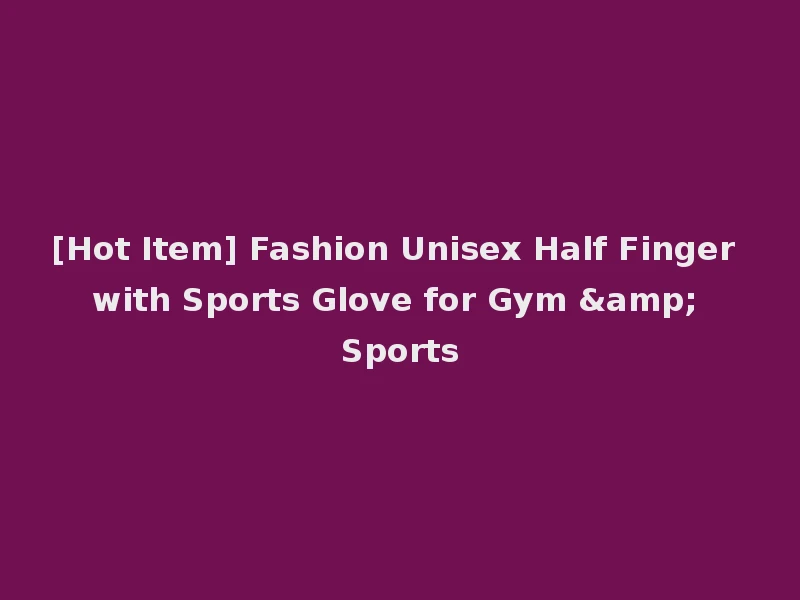 [Hot Item] Fashion Unisex Half Finger with Sports Glove for Gym & Sports