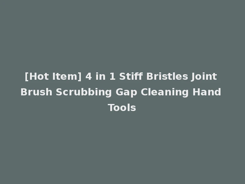 [Hot Item] 4 in 1 Stiff Bristles Joint Brush Scrubbing Gap Cleaning Hand Tools