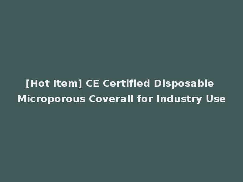 [Hot Item] CE Certified Disposable Microporous Coverall for Industry Use