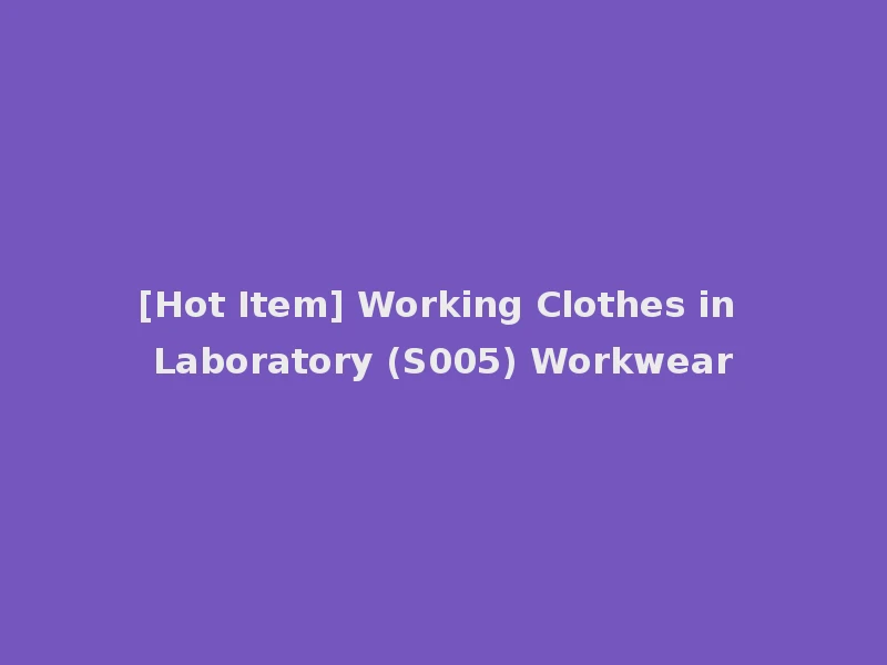 [Hot Item] Working Clothes in Laboratory (S005) Workwear