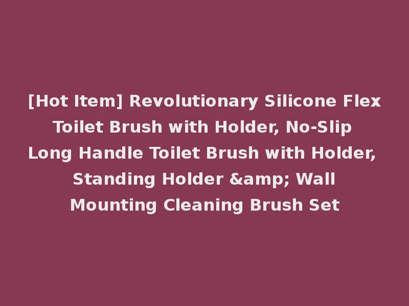 [Hot Item] Revolutionary Silicone Flex Toilet Brush with Holder, No-Slip Long Handle Toilet Brush with Holder, Standing Holder & Wall Mounting Cleaning Brush Set