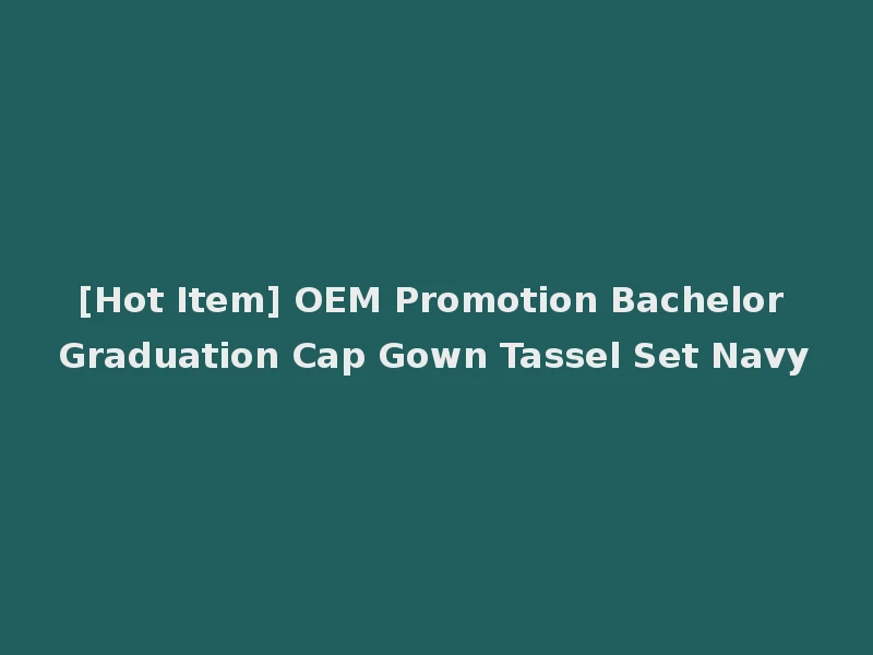 [Hot Item] OEM Promotion Bachelor Graduation Cap Gown Tassel Set Navy