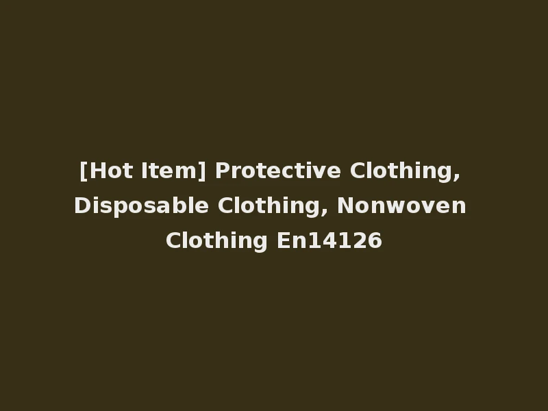 [Hot Item] Protective Clothing, Disposable Clothing, Nonwoven Clothing En14126