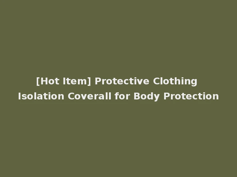 [Hot Item] Protective Clothing Isolation Coverall for Body Protection